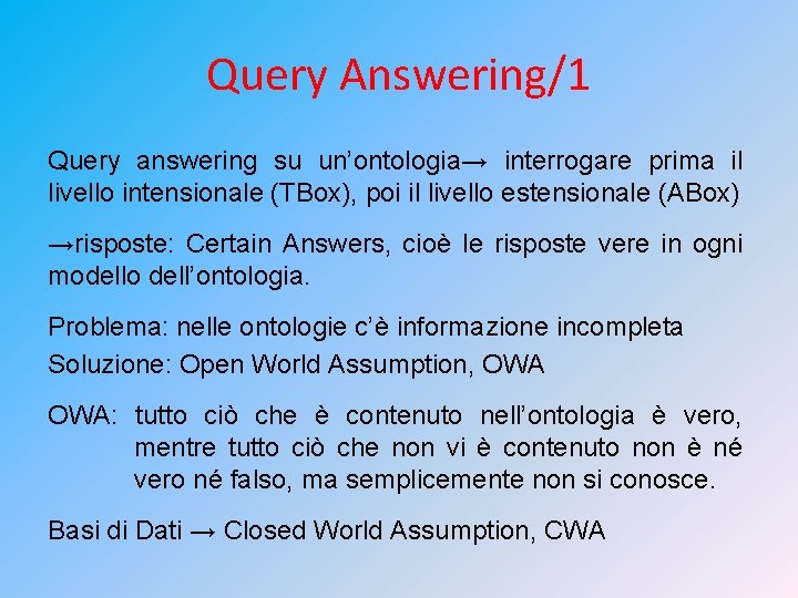 Query Answering/1 Query answering su un’ontologia→ interrogare prima il livello intensionale (TBox), poi il