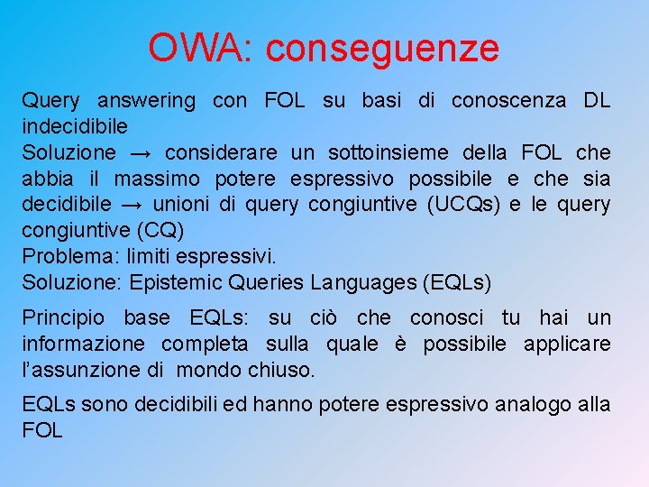 OWA: conseguenze Query answering con FOL su basi di conoscenza DL indecidibile Soluzione →