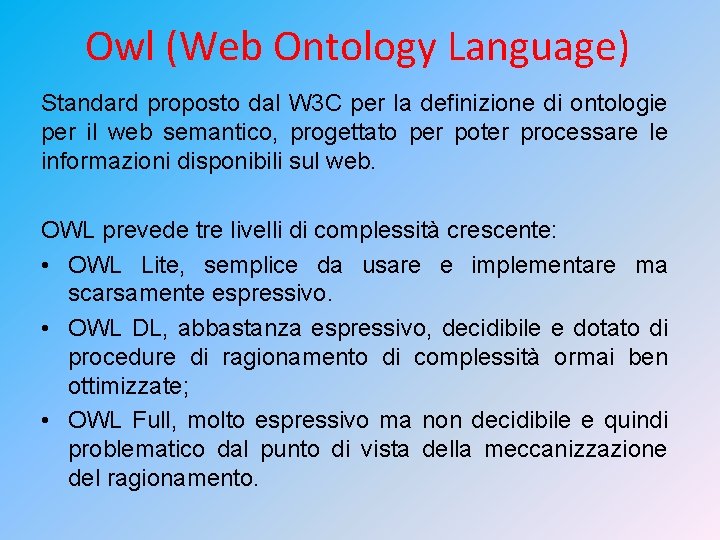 Owl (Web Ontology Language) Standard proposto dal W 3 C per la definizione di