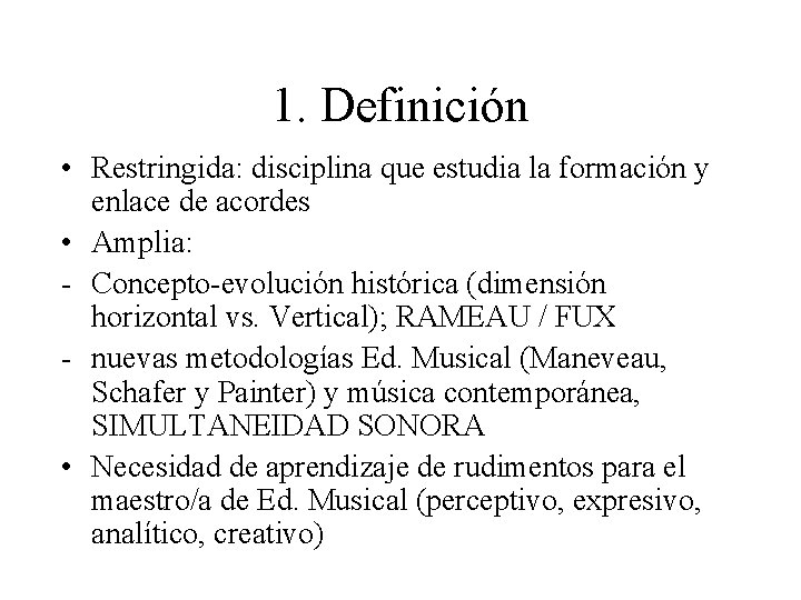 1. Definición • Restringida: disciplina que estudia la formación y enlace de acordes •