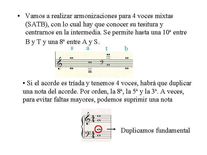  • Vamos a realizar armonizaciones para 4 voces mixtas (SATB), con lo cual