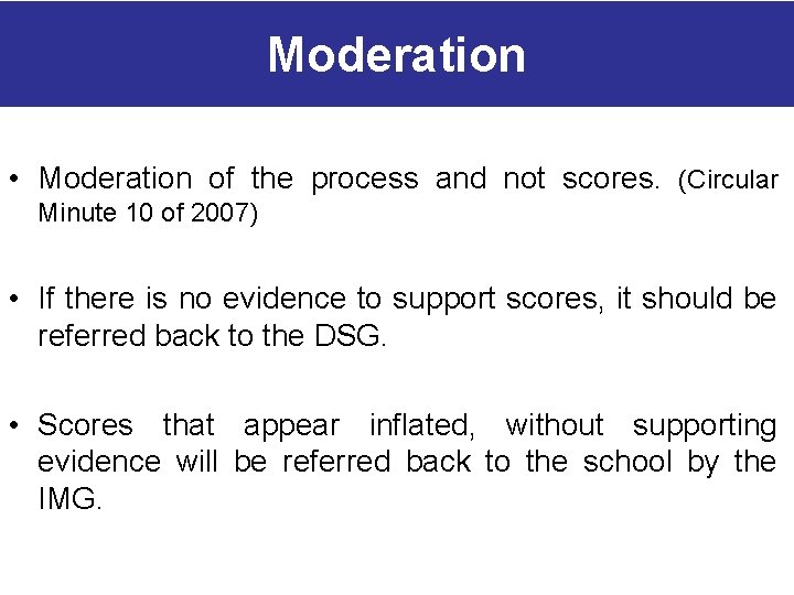 Moderation • Moderation of the process and not scores. (Circular Minute 10 of 2007)