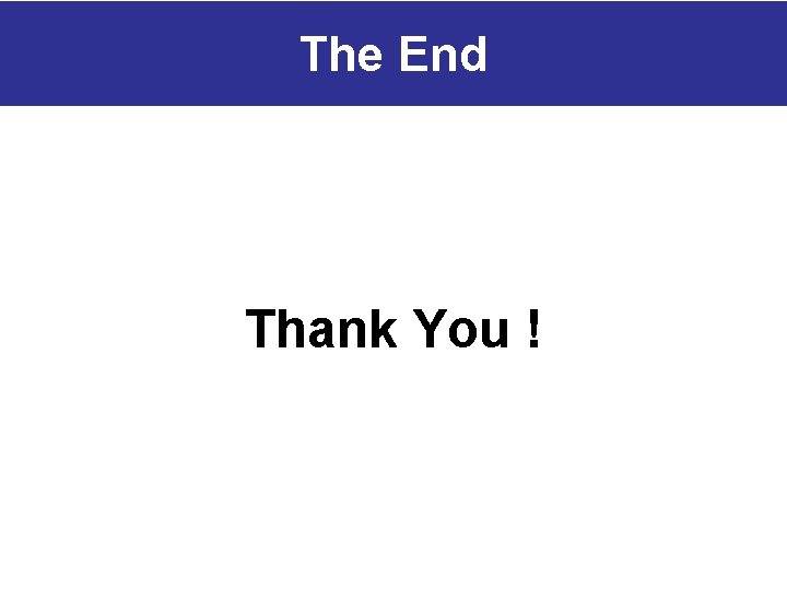 The End Thank You ! 