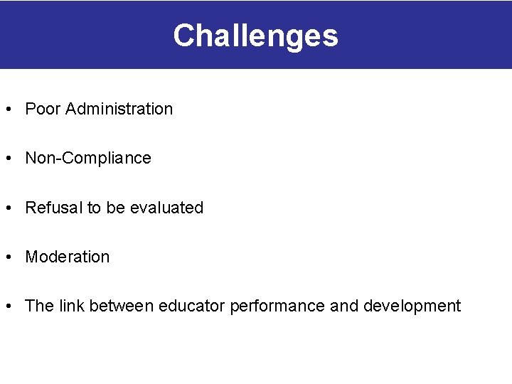 Challenges • Poor Administration • Non-Compliance • Refusal to be evaluated • Moderation •