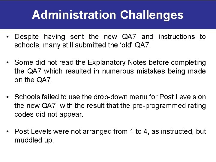 Administration Challenges • Despite having sent the new QA 7 and instructions to schools,