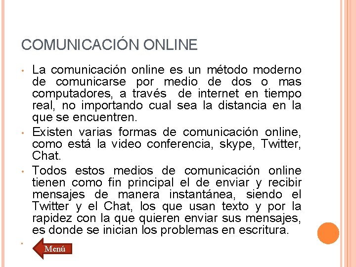 COMUNICACIÓN ONLINE • • La comunicación online es un método moderno de comunicarse por