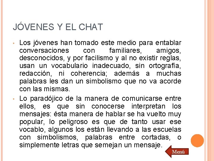 JÓVENES Y EL CHAT • • Los jóvenes han tomado este medio para entablar