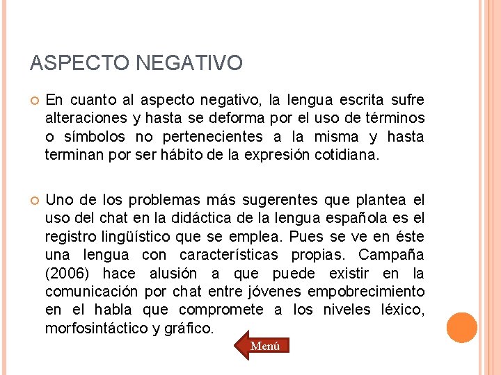 ASPECTO NEGATIVO En cuanto al aspecto negativo, la lengua escrita sufre alteraciones y hasta