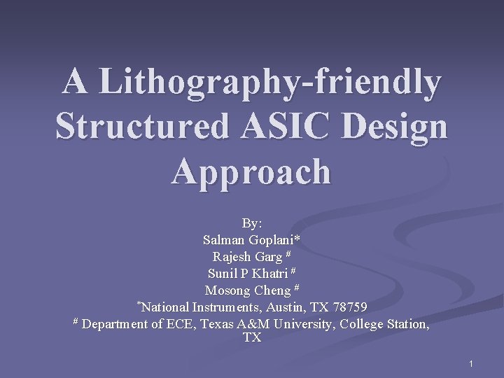 A Lithography-friendly Structured ASIC Design Approach By: Salman Goplani* Rajesh Garg # Sunil P