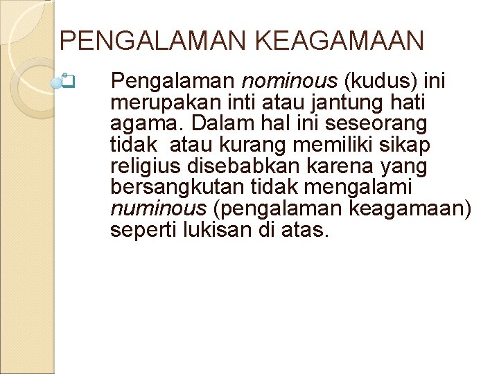 PENGALAMAN KEAGAMAAN q Pengalaman nominous (kudus) ini merupakan inti atau jantung hati agama. Dalam PENGALAMAN KEAGAMAAN q Pengalaman nominous (kudus) ini merupakan inti atau jantung hati agama. Dalam