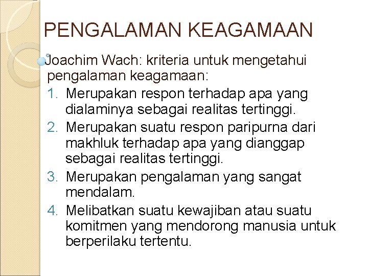 PENGALAMAN KEAGAMAAN Joachim Wach: kriteria untuk mengetahui pengalaman keagamaan: 1. Merupakan respon terhadap apa