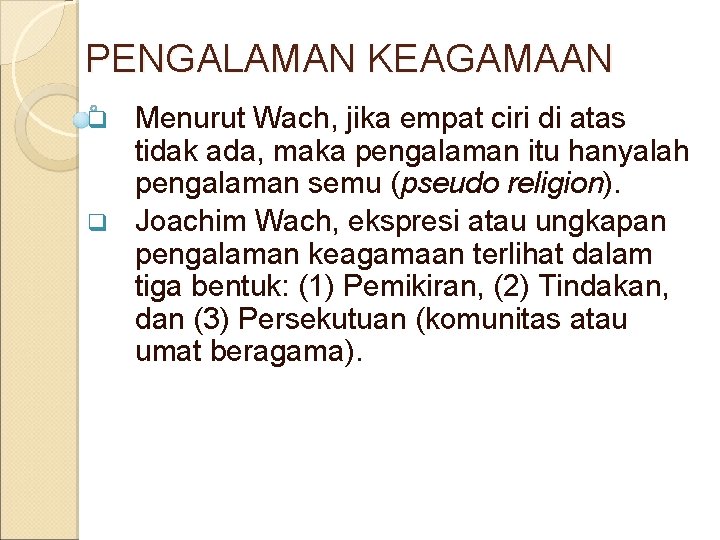 PENGALAMAN KEAGAMAAN Menurut Wach, jika empat ciri di atas tidak ada, maka pengalaman itu