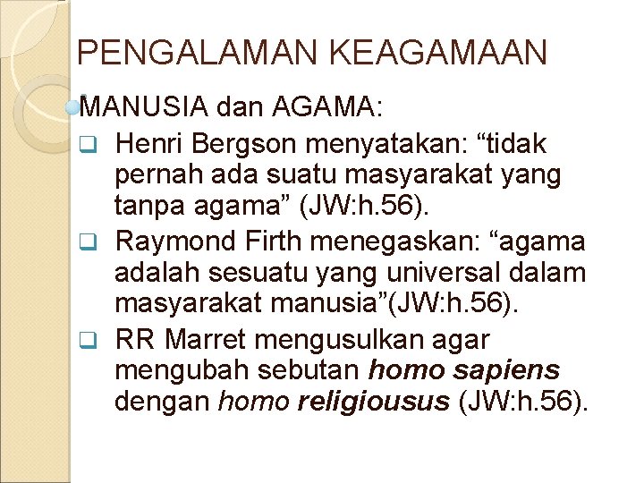 PENGALAMAN KEAGAMAAN MANUSIA dan AGAMA: q Henri Bergson menyatakan: “tidak pernah ada suatu masyarakat