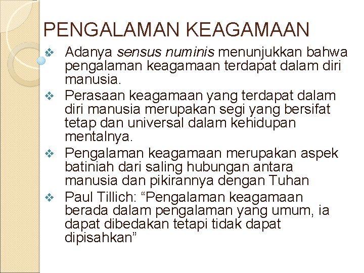 PENGALAMAN KEAGAMAAN Adanya sensus numinis menunjukkan bahwa pengalaman keagamaan terdapat dalam diri manusia. v