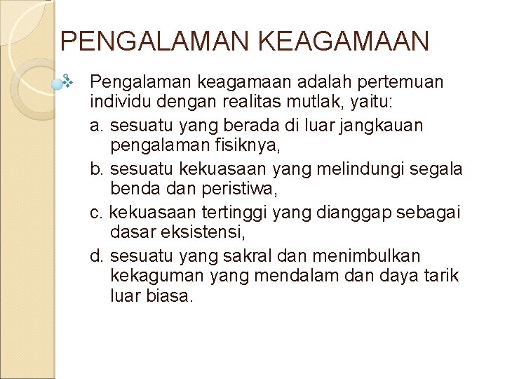 PENGALAMAN KEAGAMAAN v Pengalaman keagamaan adalah pertemuan individu dengan realitas mutlak, yaitu: a. sesuatu