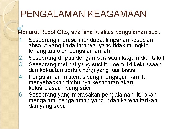 PENGALAMAN KEAGAMAAN Menurut Rudof Otto, ada lima kualitas pengalaman suci: 1. Seseorang merasa mendapat PENGALAMAN KEAGAMAAN Menurut Rudof Otto, ada lima kualitas pengalaman suci: 1. Seseorang merasa mendapat