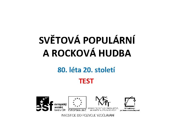 SVĚTOVÁ POPULÁRNÍ A ROCKOVÁ HUDBA 80. léta 20. století TEST 