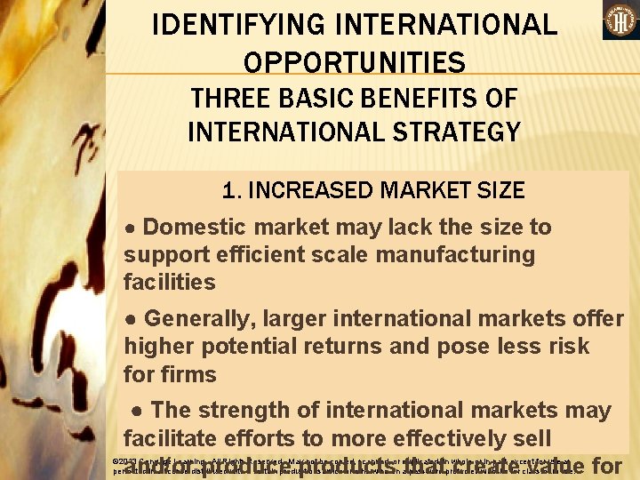 IDENTIFYING INTERNATIONAL OPPORTUNITIES THREE BASIC BENEFITS OF INTERNATIONAL STRATEGY 1. INCREASED MARKET SIZE ●