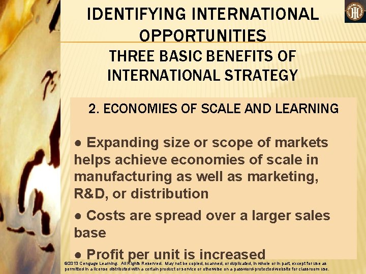 IDENTIFYING INTERNATIONAL OPPORTUNITIES THREE BASIC BENEFITS OF INTERNATIONAL STRATEGY 2. ECONOMIES OF SCALE AND
