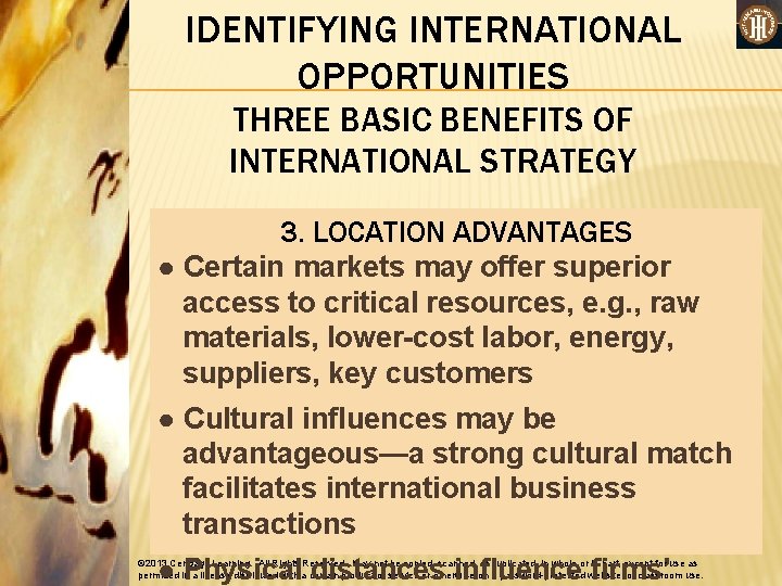 IDENTIFYING INTERNATIONAL OPPORTUNITIES THREE BASIC BENEFITS OF INTERNATIONAL STRATEGY 3. LOCATION ADVANTAGES ● Certain