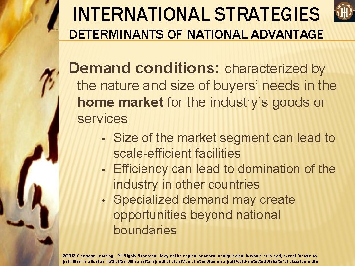 INTERNATIONAL STRATEGIES DETERMINANTS OF NATIONAL ADVANTAGE Demand conditions: characterized by the nature and size