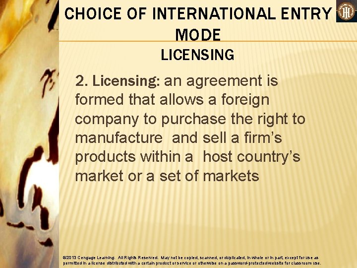 CHOICE OF INTERNATIONAL ENTRY MODE LICENSING 2. Licensing: an agreement is formed that allows