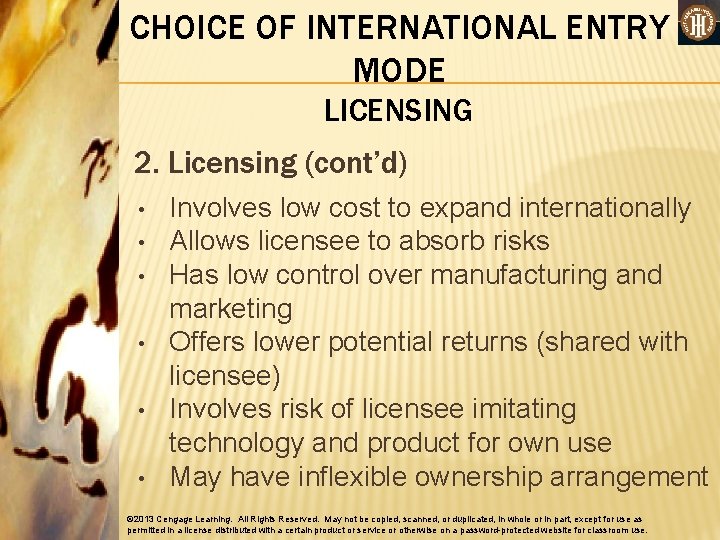 CHOICE OF INTERNATIONAL ENTRY MODE LICENSING 2. Licensing (cont’d) • • • Involves low