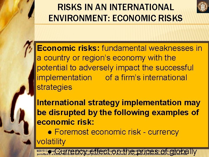 RISKS IN AN INTERNATIONAL ENVIRONMENT: ECONOMIC RISKS Economic risks: fundamental weaknesses in a country