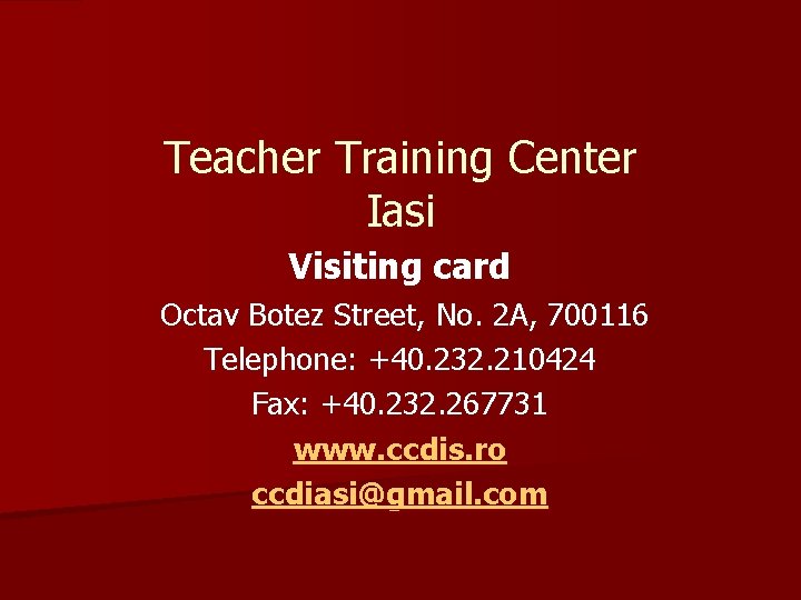 Teacher Training Center Iasi Visiting card Octav Botez Street, No. 2 A, 700116 Telephone: