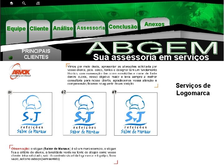 Equipe Cliente Análise Assessoria Conclusão PRINCIPAIS CLIENTES Anexos Sua assessoria em serviços Serviços de