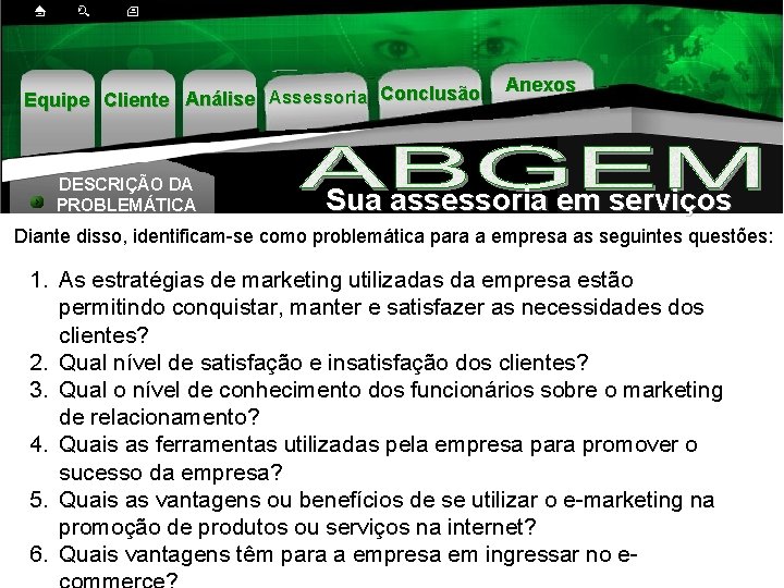 Equipe Cliente Análise Assessoria Conclusão DESCRIÇÃO DA PROBLEMÁTICA Anexos Sua assessoria em serviços Diante