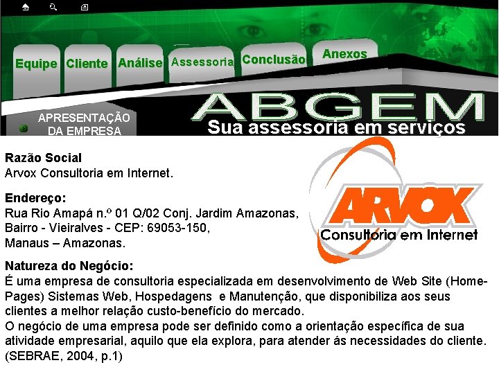 Equipe Cliente Análise Assessoria Conclusão APRESENTAÇÃO DA EMPRESA Anexos Sua assessoria em serviços Razão