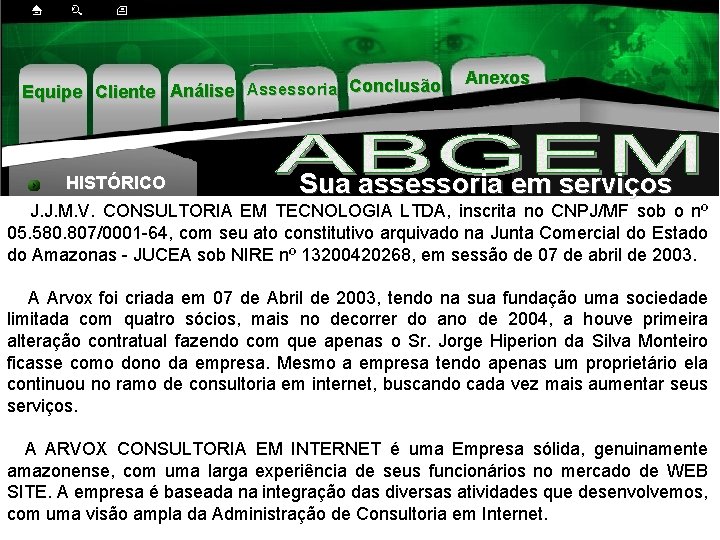 Equipe Cliente Análise Assessoria Conclusão HISTÓRICO Anexos Sua assessoria em serviços J. J. M.