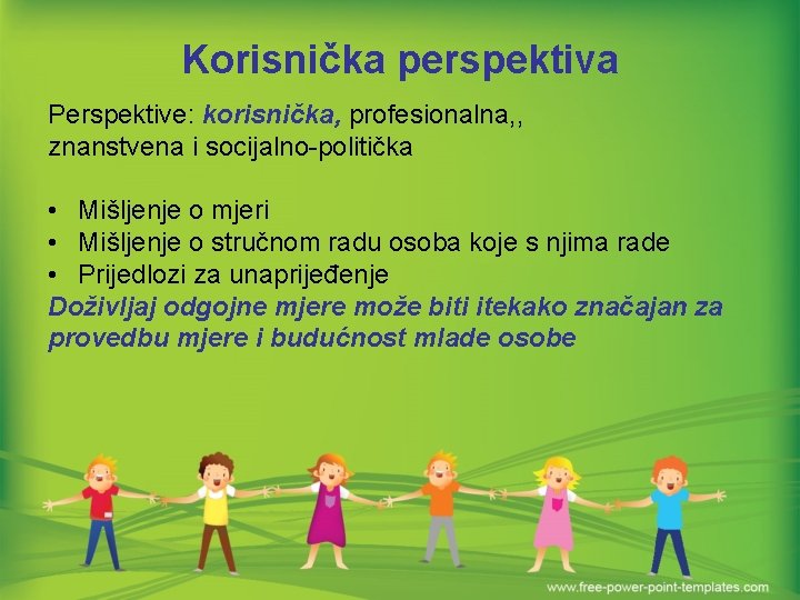 Korisnička perspektiva Perspektive: korisnička, profesionalna, , znanstvena i socijalno-politička • Mišljenje o mjeri •