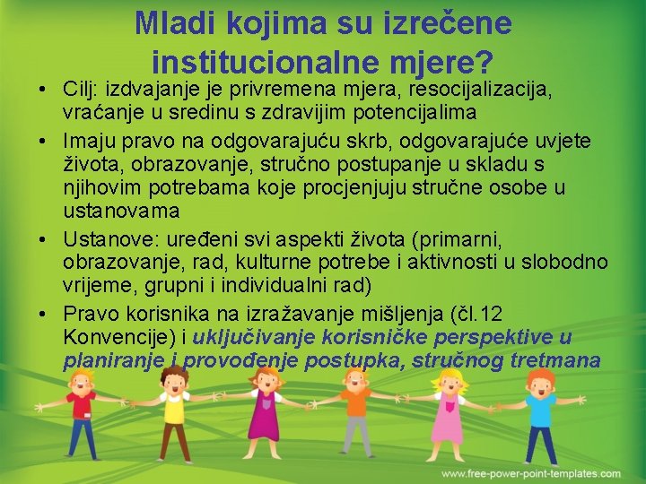 Mladi kojima su izrečene institucionalne mjere? • Cilj: izdvajanje je privremena mjera, resocijalizacija, vraćanje