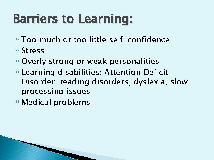 Barriers to Learning: Too much or too little self-confidence Stress Overly strong or weak