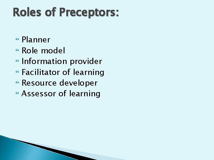 Roles of Preceptors: Planner Role model Information provider Facilitator of learning Resource developer Assessor