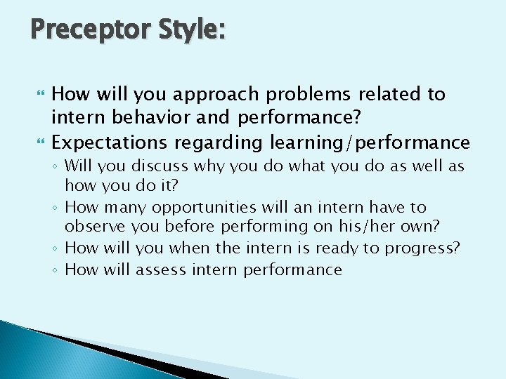 Preceptor Style: How will you approach problems related to intern behavior and performance? Expectations