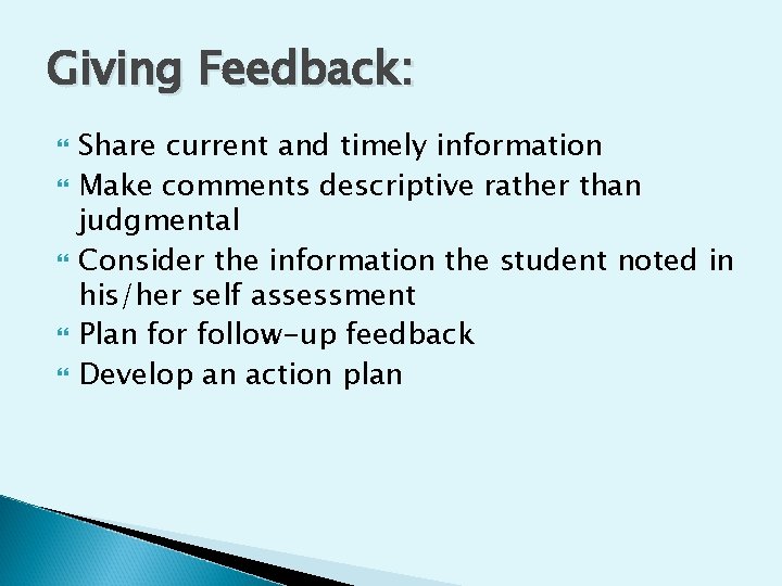 Giving Feedback: Share current and timely information Make comments descriptive rather than judgmental Consider
