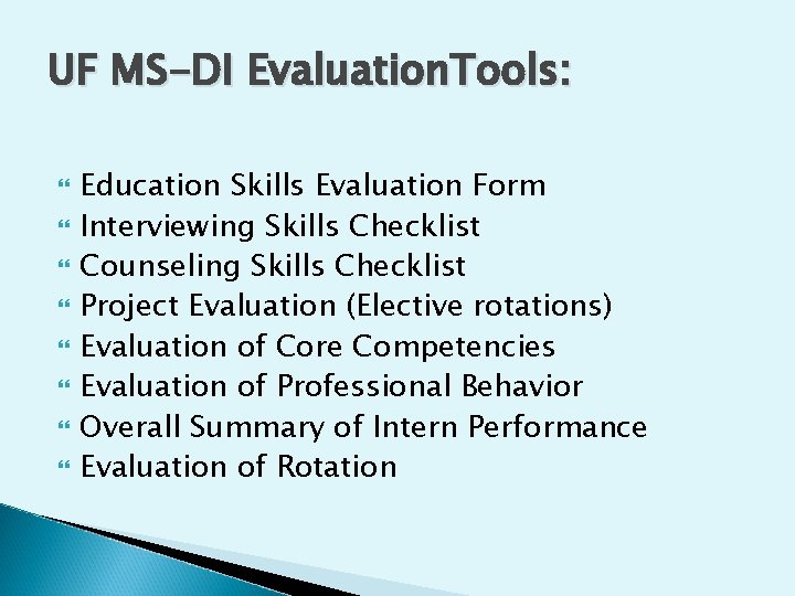 UF MS-DI Evaluation. Tools: Education Skills Evaluation Form Interviewing Skills Checklist Counseling Skills Checklist