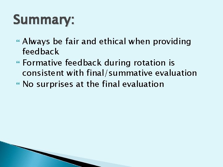 Summary: Always be fair and ethical when providing feedback Formative feedback during rotation is