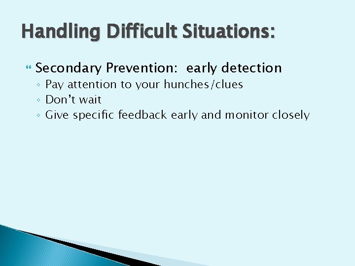 Handling Difficult Situations: Secondary Prevention: early detection ◦ Pay attention to your hunches/clues ◦