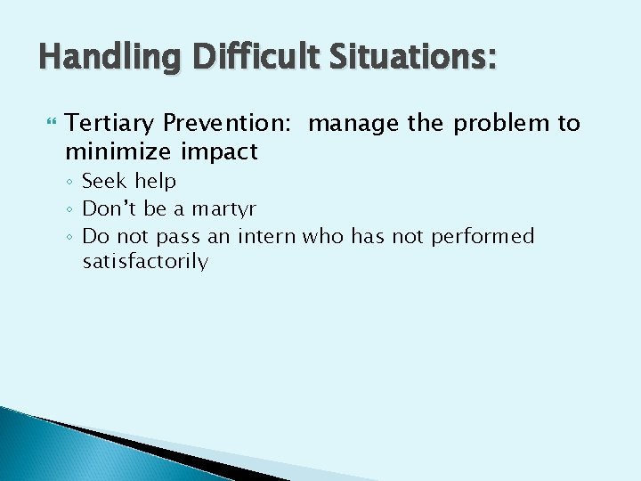 Handling Difficult Situations: Tertiary Prevention: manage the problem to minimize impact ◦ Seek help