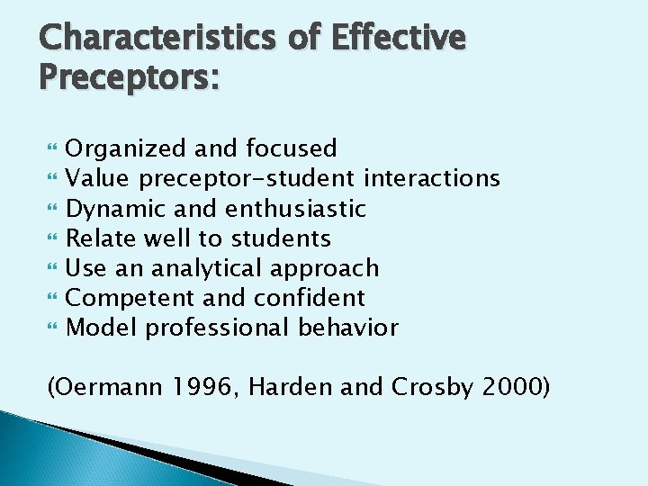 Characteristics of Effective Preceptors: Organized and focused Value preceptor-student interactions Dynamic and enthusiastic Relate