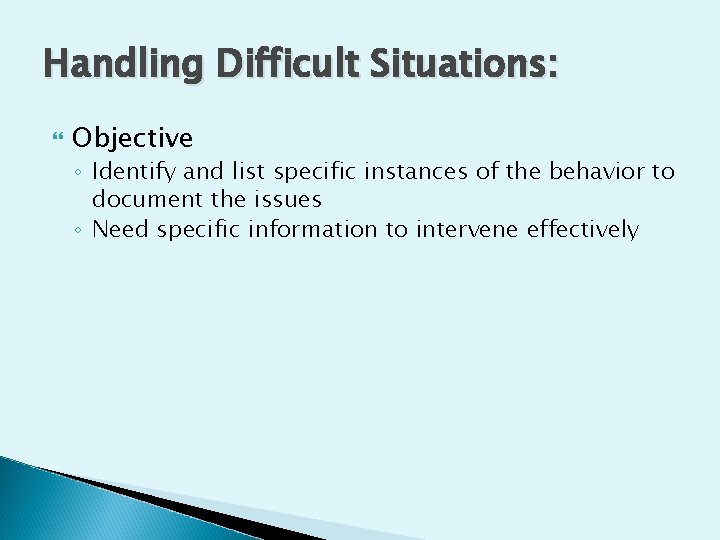 Handling Difficult Situations: Objective ◦ Identify and list specific instances of the behavior to