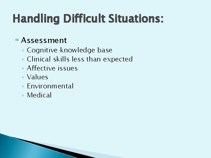 Handling Difficult Situations: Assessment ◦ ◦ ◦ Cognitive knowledge base Clinical skills less than