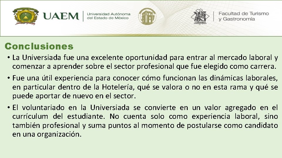 Conclusiones • La Universiada fue una excelente oportunidad para entrar al mercado laboral y