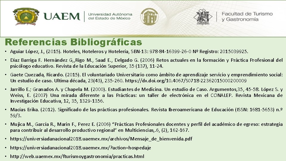 Referencias Bibliográficas • Aguiar López, J. , (2015). Hoteles, Hoteleros y Hotelería, SBN-13: 978