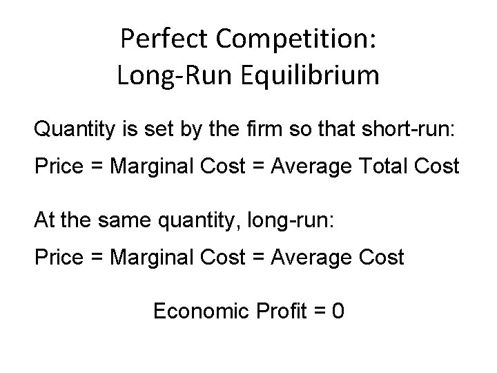 Perfect Competition: Long-Run Equilibrium Quantity is set by the firm so that short-run: Price