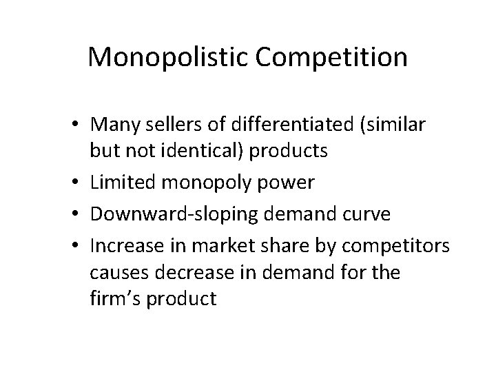 Monopolistic Competition • Many sellers of differentiated (similar but not identical) products • Limited